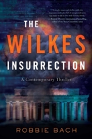 The Wilkes Insurrection: A Contemporary Thriller 162634888X Book Cover