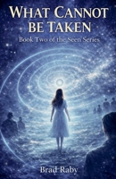What Cannot be Taken (Book Two of the Seen) B0GS1GLF73 Book Cover