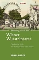 Streifzug Durch Den Wiener Wurstelprater: Die Bunte Welt Der Schausteller Und Wirte 3205202805 Book Cover