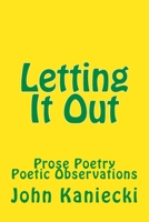 Letting It Out: Prose Poetry Poetic Observations 1986980308 Book Cover