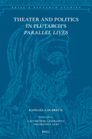 Theater and Politics in Plutarch's Parallel Lives 9004681736 Book Cover