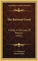The rational good;: A study in the logic of practice 101757300X Book Cover