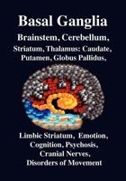 Basal Ganglia, Brainstem, Cerebellum: Striatum, Thalamus: Caudate, Putamen, Globus Pallidus, Limbic Striatum, Emotion, Cognition, Psychosis, Parkinson 0974975532 Book Cover