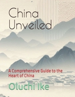 China Unveiled: A Comprehensive Guide to the Heart of China B0DPCDPVY9 Book Cover