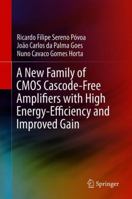 A New Family of CMOS Cascode-Free Amplifiers with High Energy-Efficiency and Improved Gain 3319952064 Book Cover