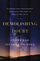 Demolishing Doubt: Discover How Your Deepest Questions Can Lead to Life-Giving Faith 0310370809 Book Cover