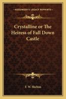 Crystalline or The Heiress of Fall Down Castle 1417987774 Book Cover