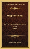 Happy Evenings: Or The Literary Institution At Home 1120198550 Book Cover