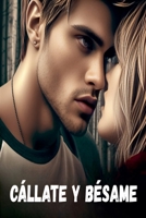 Cállate y bésame (Spanish Edition) B0H3TD3YFK Book Cover