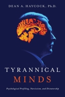 Tyrannical Minds: Psychological Profiling, Narcissism, and Dictatorship 1643130226 Book Cover