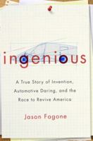 Ingenious: A True Story of Invention, Automotive Daring, and the Race to Revive America