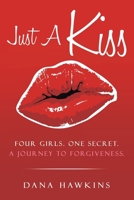 Just A Kiss: Four Girls. One Secret. A Journey to Forgiveness. B0H1XNXX3V Book Cover