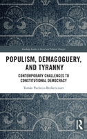 Populism, Demagoguery, and Tyranny: Contemporary Challenges to Constitutional Democracy (Routledge Studies in Social and Political Thought) 1041052413 Book Cover