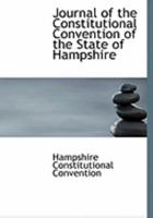 Journal of the Constitutional Convention of the State of Hampshire 0554794470 Book Cover