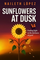 Sunflowers at Dusk: Finding light in the darkness of grief B0FGQWWTTW Book Cover