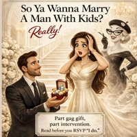 So Ya Wanna Marry A Man With Kids?: Really! 1971419176 Book Cover