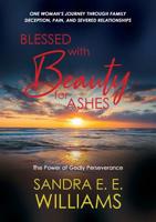Blessed with Beauty for Ashes: The Power of Godly Perseverance 0578473372 Book Cover
