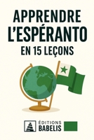 Apprendre l’espéranto en 15 leçons (French Edition) B0FF4RY68C Book Cover