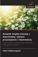 Zwiazek miedzy trauma z dziecinstwa, stylami przywiazania i intymnoscia (Polish Edition) 6208883954 Book Cover