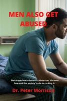 MEN ALSO GET ABUSED: Men get abused too, discover how and the society's role in curbing it. B09YQ4W4XP Book Cover