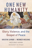 One New Humanity: Glory, Violence, and the Gospel of Peace 1645086100 Book Cover