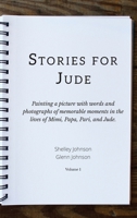 Stories for Jude: Painting a picture with words and photographs of memorable moments in the lives of Mimi, Papa, Pari, and Jude. 0998366129 Book Cover