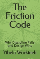 The Friction Code: Why Discipline Fails and Design Wins B0H17J519L Book Cover