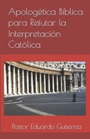 Apologética Bíblica para Refutar la Interpretación Católica (Spanish Edition) B0GV4F5LV6 Book Cover