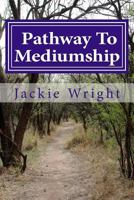 Pathway to Mediumship: A Journey Into Mediumship with Exercises 1542340500 Book Cover