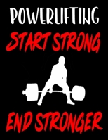 Powerlifting. Start Strong. End Stronger: Weightlifting Powerlifting Gym Training Tracking Book Bodybuilding Powerlifting Strongman Weightlifting Strength Training Weight Training Strength Building Mu 1655213334 Book Cover