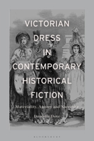 Victorian Dress in Contemporary Historical Fiction: Materiality, Agency and Narrative 1350294721 Book Cover