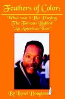 Feathers of Color: What was it Like Playing The Famous Bigbird: An American Icon 1425901522 Book Cover