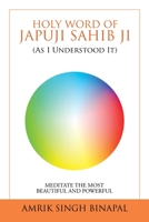 Holy Word of Japuji Sahib Ji (As I Understood It): Meditate the Most Beautiful and Powerful 198458393X Book Cover
