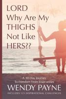 LORD Why Are My THIGHS Not Like HERS 0994064349 Book Cover