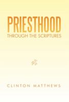Priesthood Through the Scriptures 1483671518 Book Cover