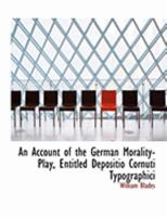 An Account of the German Morality-Play Entitled Depositio Cornuti Typographici - Scholar's Choice Edition 1358048126 Book Cover