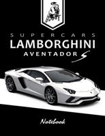 Supercars Lamborghini Aventador S Notebook: for boys & Men, Dream Cars Lamborghini Journal / Diary / Notebook, Lined Composition Notebook, Ruled, Letter Size(8.5" x 11") Large (Volume 3) 1985341069 Book Cover