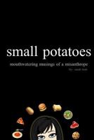 small potatoes: mouthwatering musings of a misanthrope 1727768248 Book Cover