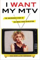 I Want My MTV: The Uncensored Story of the Music Video Revolution 0452298563 Book Cover