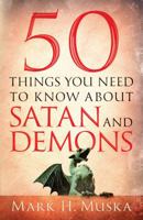 50 Things You Need to Know about Satan and Demons 0764212346 Book Cover