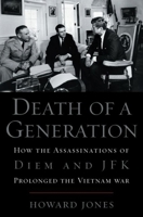 Death of a Generation: How the Assassinations of Diem and JFK Prolonged the Vietnam War 0195176057 Book Cover