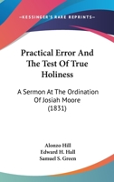 Practical Error And The Test Of True Holiness: A Sermon At The Ordination Of Josiah Moore 1165698463 Book Cover