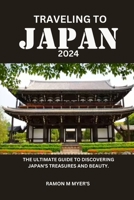 Traveling to Japan 2024: The ultimate guide to discovering Japan's treasures and beauty. B0CSWL27LQ Book Cover