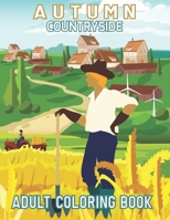 Autumn Countryside Adult Coloring Book: Adult Coloring Book with Beautiful Flowers, Adorable Animals, Fun Characters, and Relaxing Fall Designs B088LBZT5P Book Cover