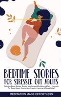 Bedtime Stories for Stressed Out Adults Relaxing Sleep Stories, Guided Mindfulness Meditations & Self-Hypnosis For Deep Sleep, Overcoming Anxiety, Insomnia & Stress Relief 1801349800 Book Cover