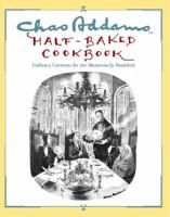Chas Addams Half-Baked Cookbook: Culinary Cartoons for the Humorously Famished 145169749X Book Cover
