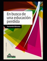 En busca de una educación perdida: Ensayos (Educacion - Como Abordarla en los Tiempos Modernos) B08TY8D4NP Book Cover