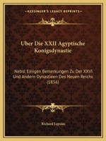 Uber Die XXII Agyptische Konigsdynastie: Nebst Einigen Bemerkungen Zu Der XXVI Und Andern Dynastieen Des Neuen Reichs (1856) 1146147538 Book Cover