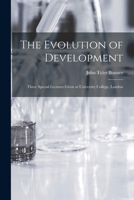 The Evolution of Development; Three Special Lectures Given at University College, London 1014303109 Book Cover