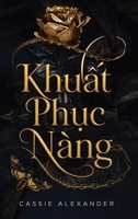 Khu?t Ph?c Nàng: Chuy?n tình gi? tu?ng den t?i l?y c?m h?ng t? Ngu?i Ð?p và Quái V?t (B? Ba Hóa Thân) (Vietnamese Edition) B0H86YKF7X Book Cover